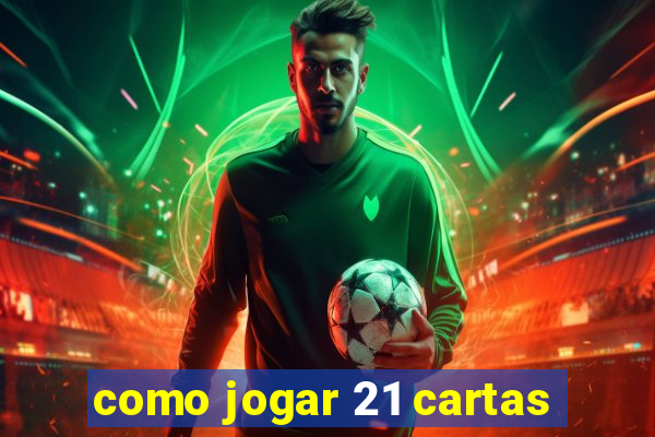 como jogar 21 cartas