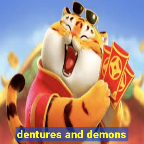 dentures and demons