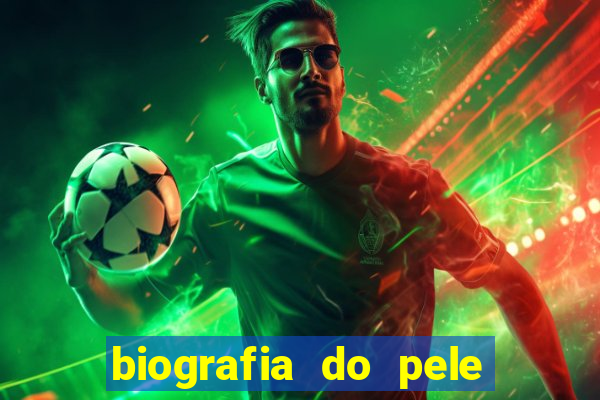 biografia do pele jogador de futebol