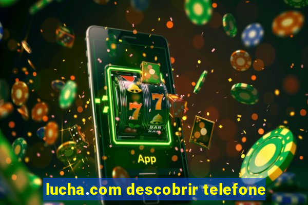 lucha.com descobrir telefone