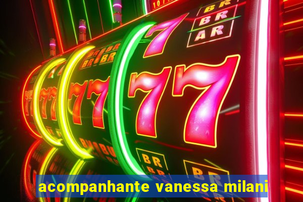 acompanhante vanessa milani