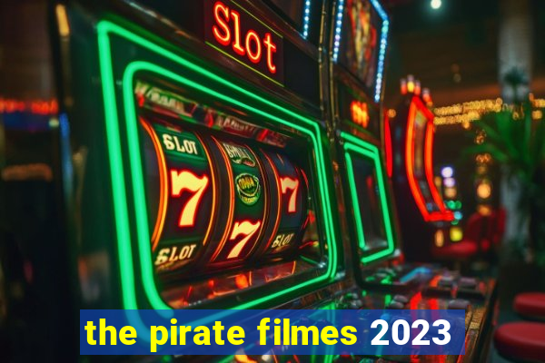 the pirate filmes 2023