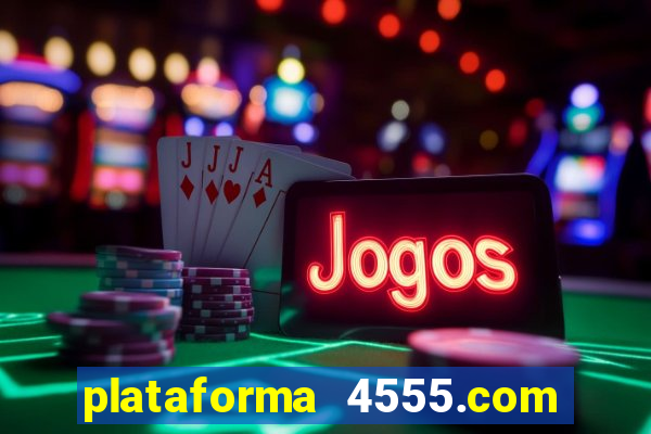 plataforma 4555.com é confiável