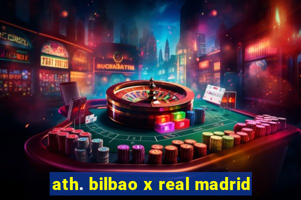 ath. bilbao x real madrid