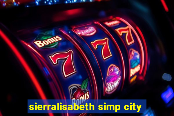 sierralisabeth simp city