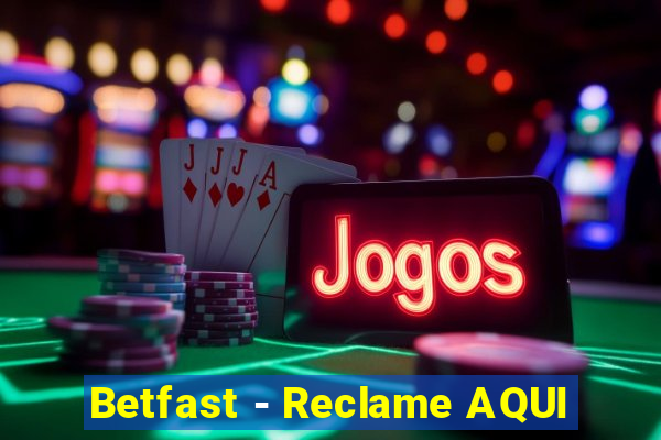 Betfast - Reclame AQUI