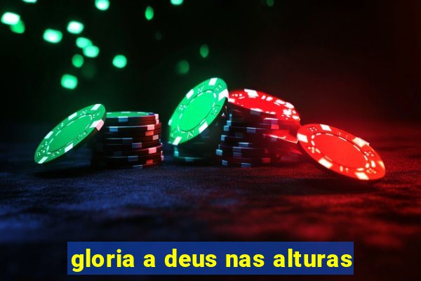 gloria a deus nas alturas