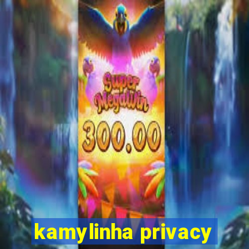 kamylinha privacy