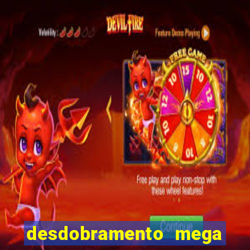 desdobramento mega sena 28 dezenas