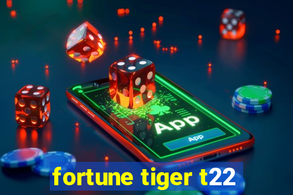 fortune tiger t22