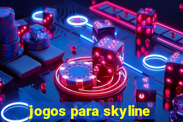 jogos para skyline