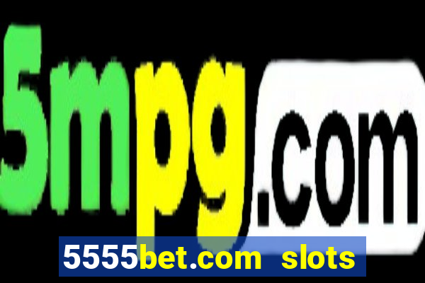 5555bet.com slots marca forte