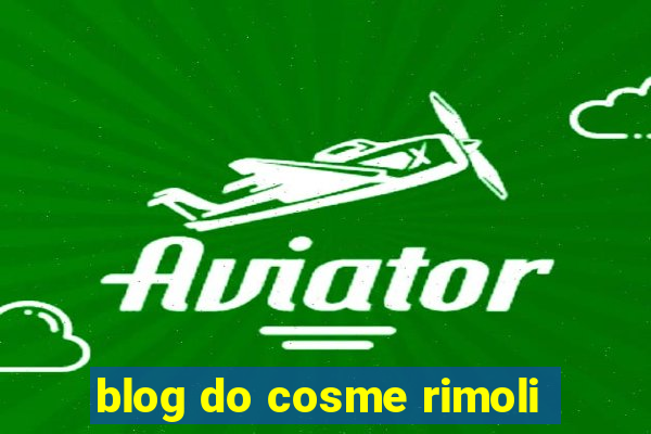 blog do cosme rimoli