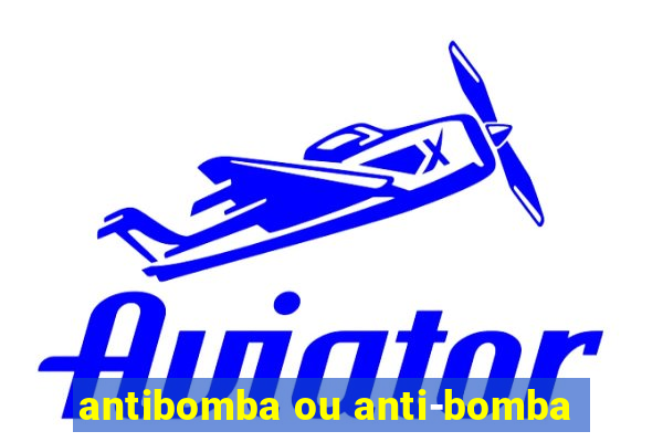 antibomba ou anti-bomba