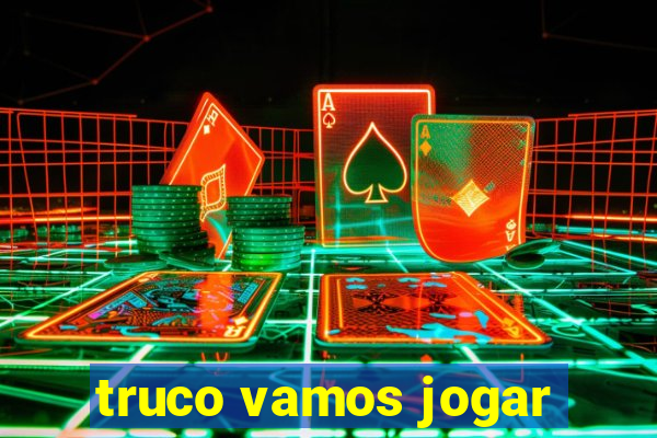 truco vamos jogar