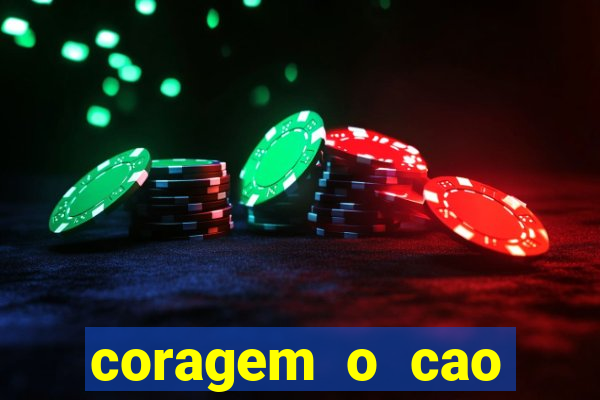 coragem o cao covarde assistir