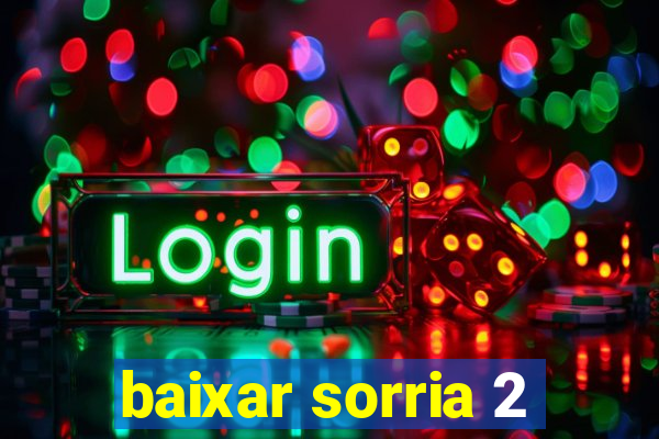 baixar sorria 2