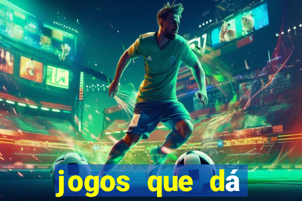 jogos que dá dinheiro grátis