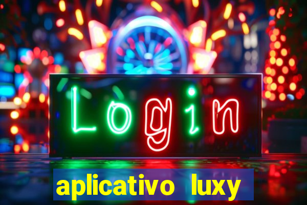 aplicativo luxy como funciona