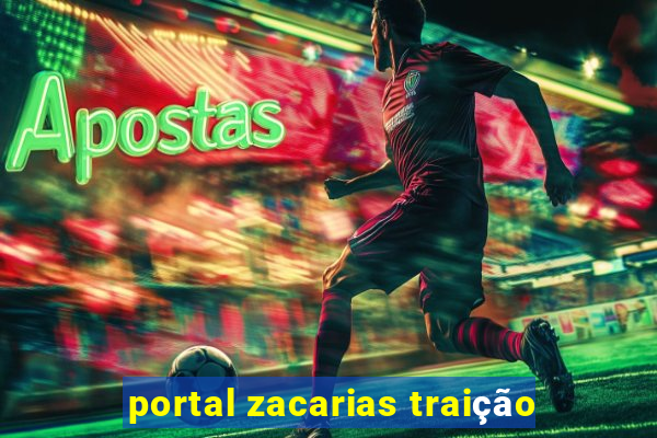 portal zacarias traição