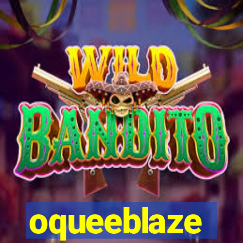 oqueeblaze