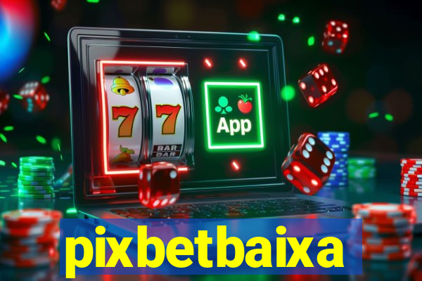 pixbetbaixa