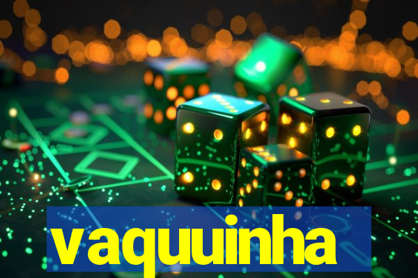 vaquuinha