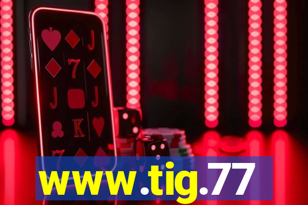 www.tig.77