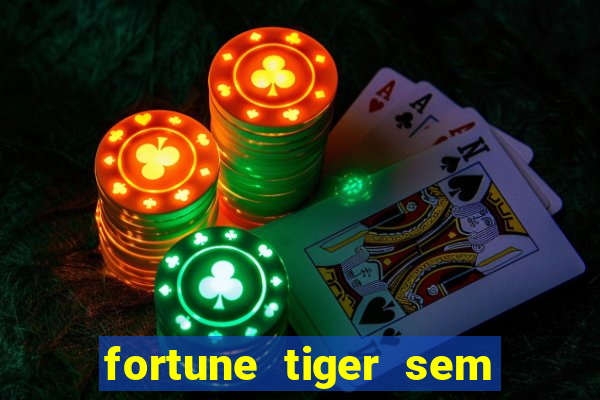 fortune tiger sem deposito minimo