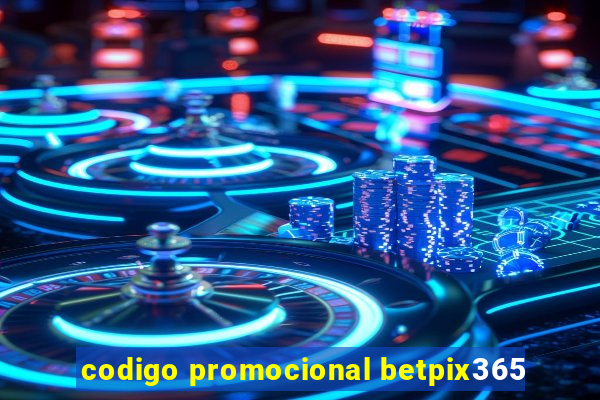 codigo promocional betpix365