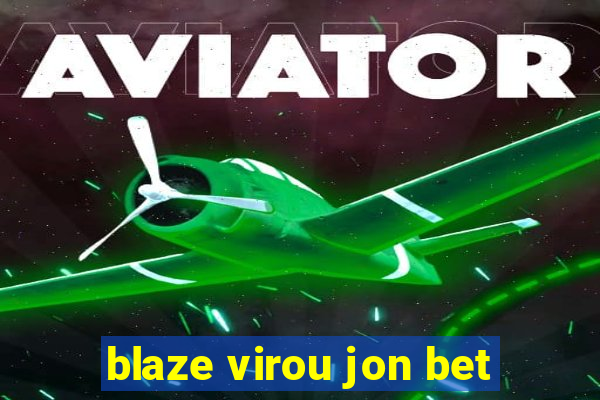 blaze virou jon bet