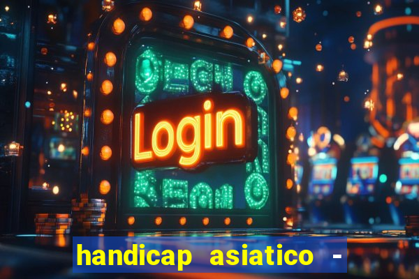 handicap asiatico - 1 o que significa