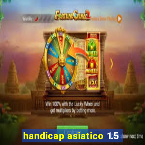 handicap asiatico 1.5