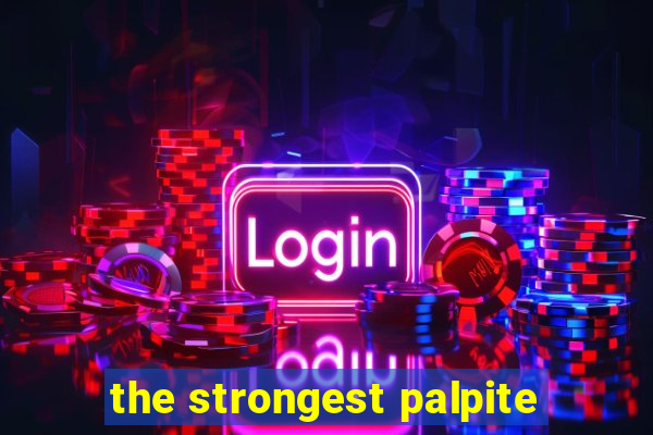 the strongest palpite