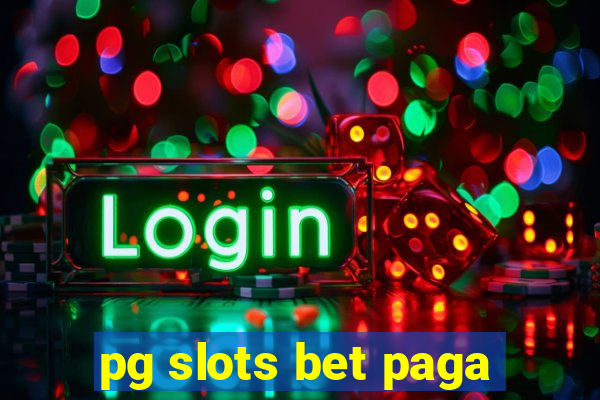 pg slots bet paga