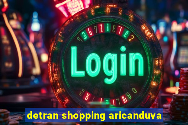 detran shopping aricanduva