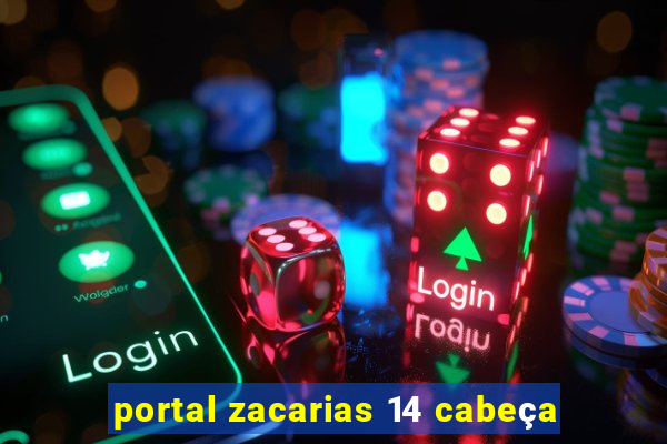 portal zacarias 14 cabeça