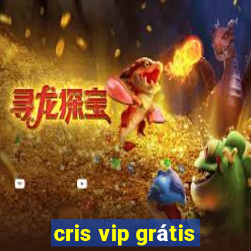 cris vip grátis