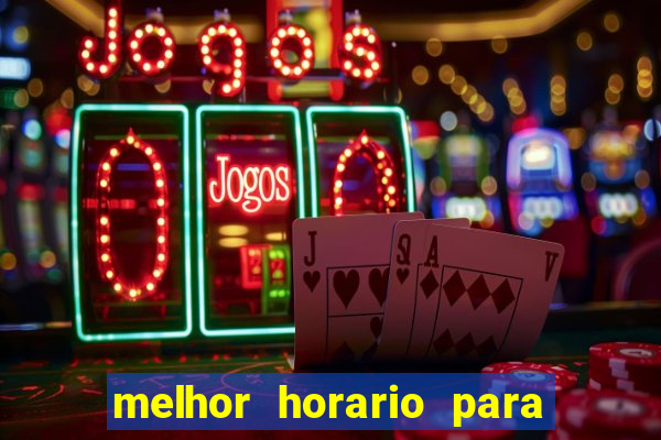 melhor horario para jogar brabet