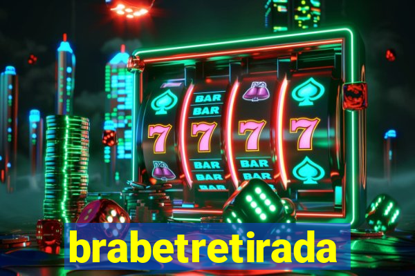 brabetretirada