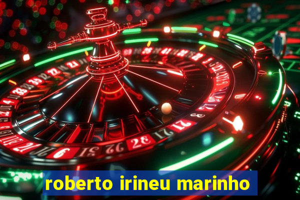 roberto irineu marinho