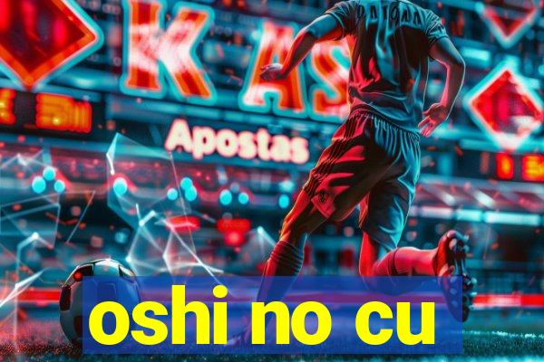 oshi no cu