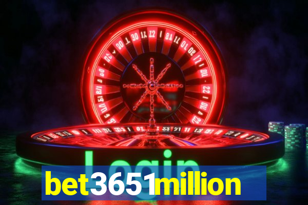 bet3651million