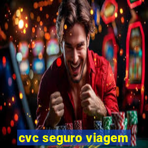 cvc seguro viagem