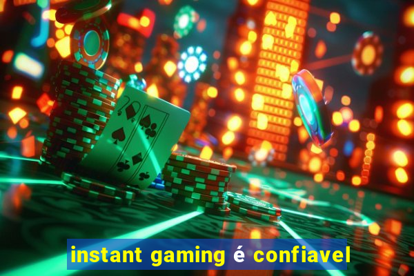 instant gaming é confiavel