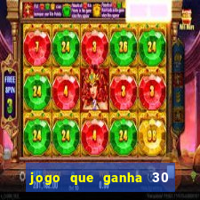 jogo que ganha 30 reais no cadastro