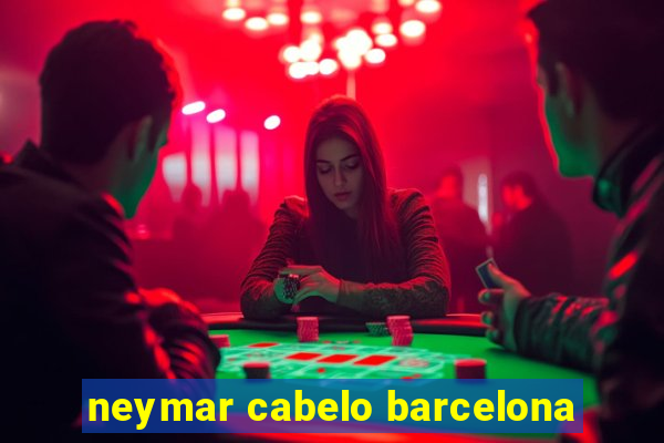 neymar cabelo barcelona