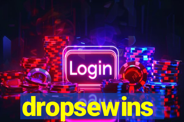 dropsewins