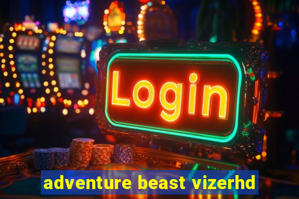 adventure beast vizerhd