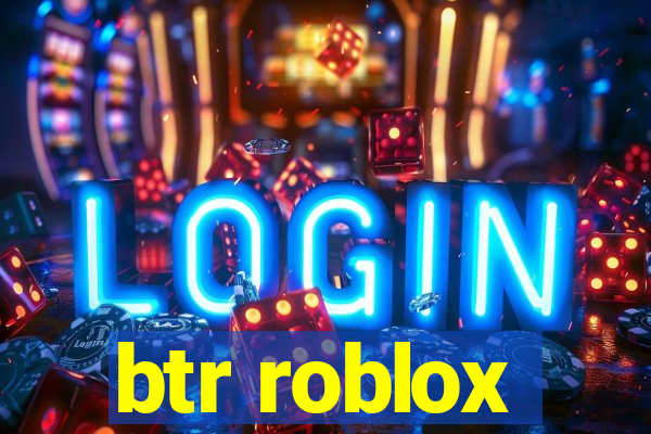 btr roblox